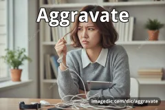 aggravate
