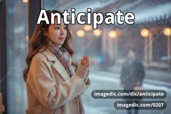 anticipate