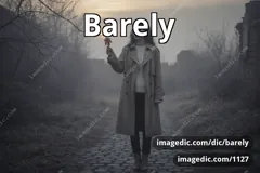 barely