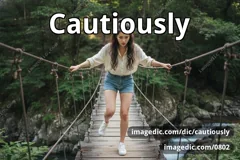 cautiously