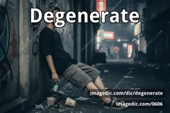 degenerate