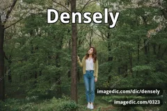 densely