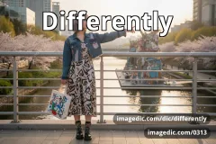 differently