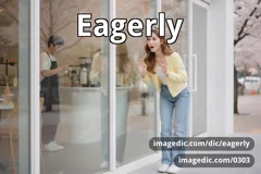 eagerly