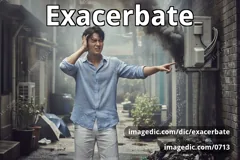 exacerbate