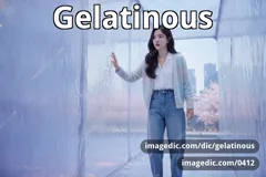 gelatinous