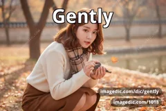 gently