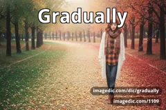 gradually