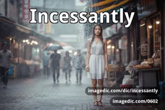 incessantly