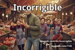 incorrigible