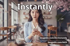 instantly