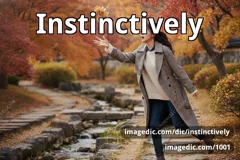 instinctively