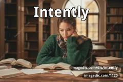 intently