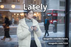 lately