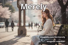 merely