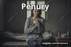 penury