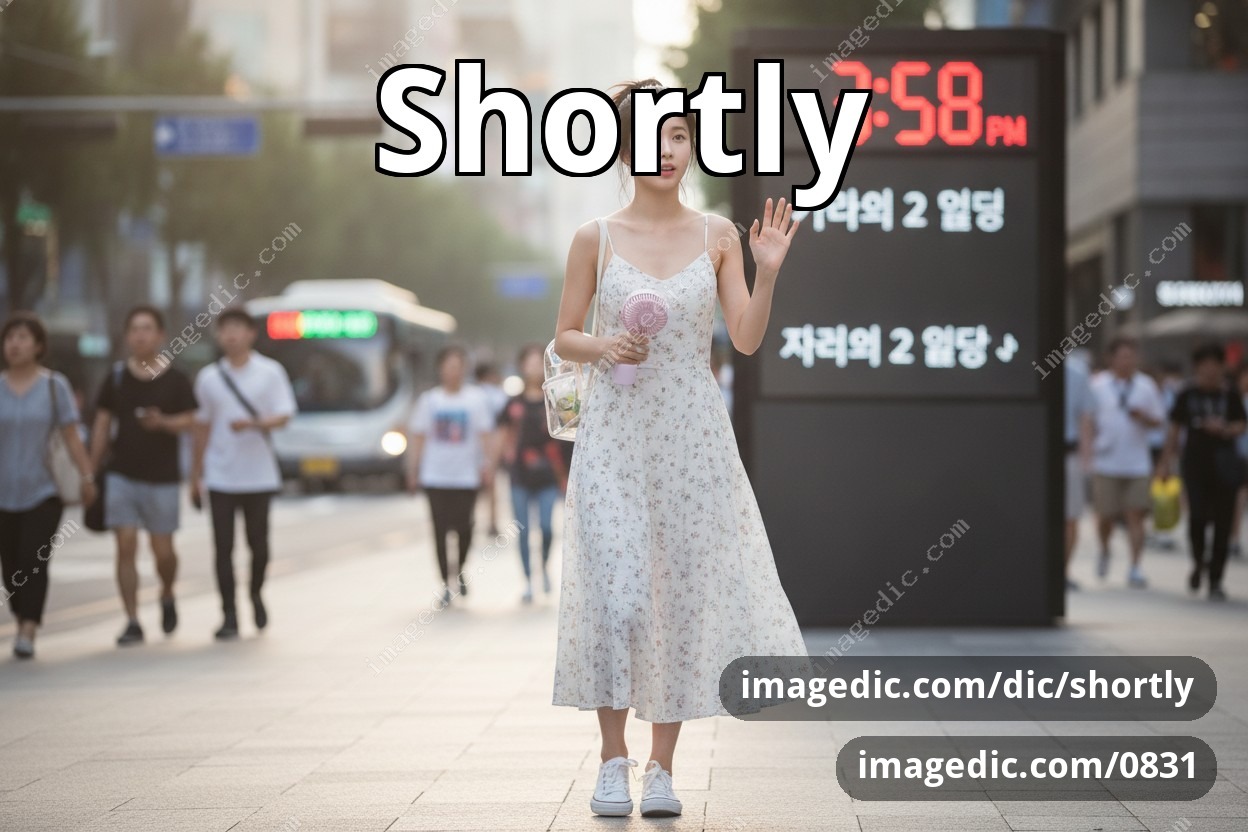 shortly