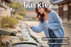 trickle