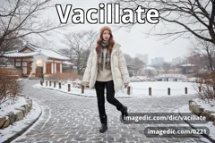 vacillate