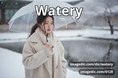 watery