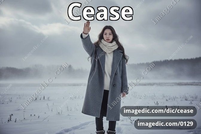 cease