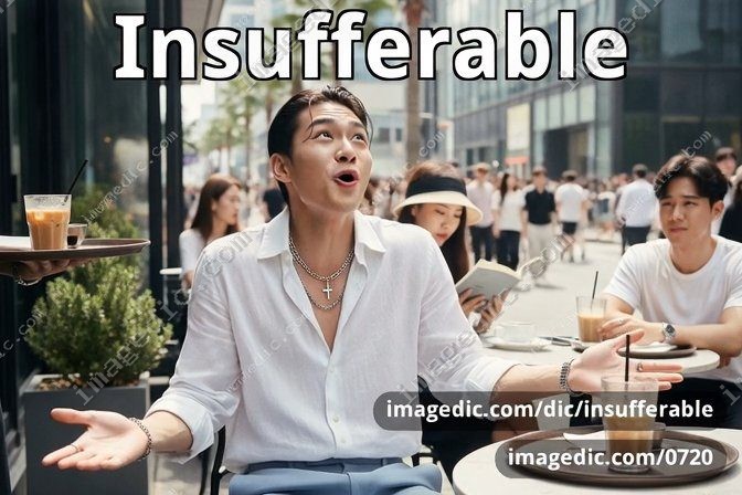 insufferable