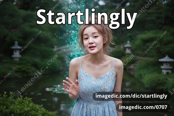 startlingly